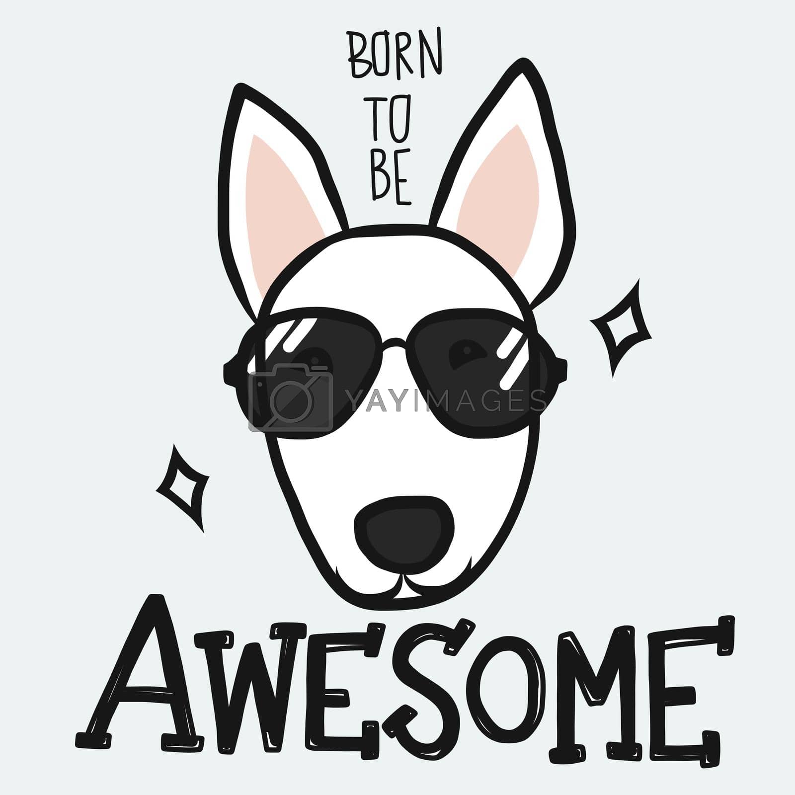 Royalty free image of Bull Terrier born to be awesome cartoon vector illustration by Yoopho