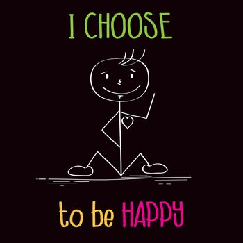 Funny illustration with message: " I choose te be happy"