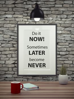 Inspirational quote on picture frame over a dirty brick wall. DO IT NOW. SOMETIMES LATER BECOME NEVER.