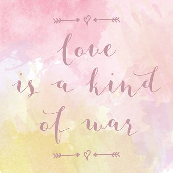 "Love is a kind of war" motivation watercolor poster