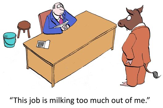 "This job is milking too much out of me."