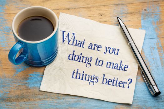 What are you doing to make things better?