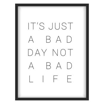 Inspirational quote."It's just a bad day, not a bad life"