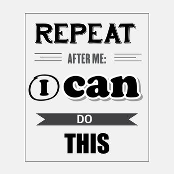 Retro motivational quote. " Repeat after me: I can do this"