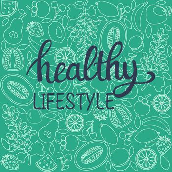 vector background healthy food poster or banner with hand drawn fruits and  Lettering text healthy lifestyle on green backdrop.