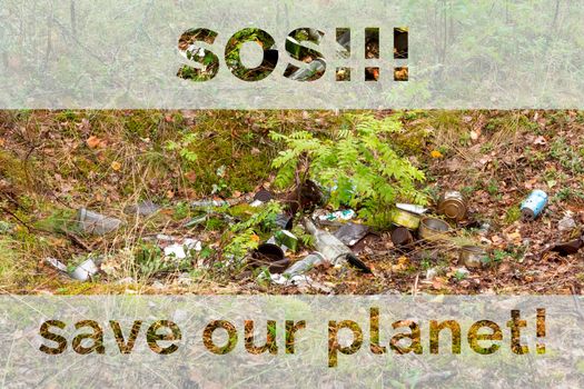Garbage in the forest, the inscription SOS and save our planet, ecological concept