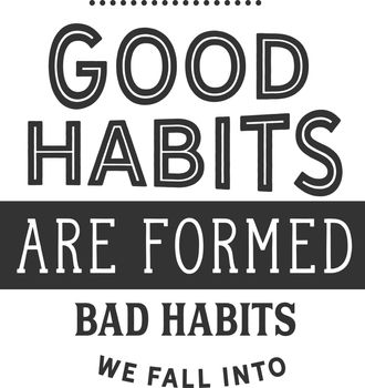Good habits are formed