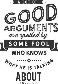 good arguments are spoiled