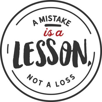 A mistake is a lesson
