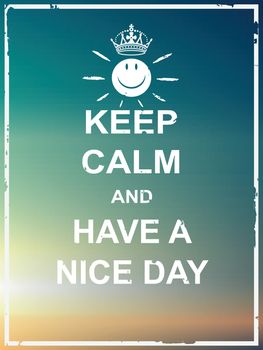 Keep calm and have a nice day poster for greeting,card,webpage,multipurpose