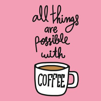 All things are possible with coffee word lettering vector illustration doodle style