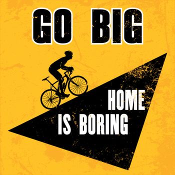 Inspiring motivation quote with text GO BIG HOME IS BORING. Vector typography poster design concept
