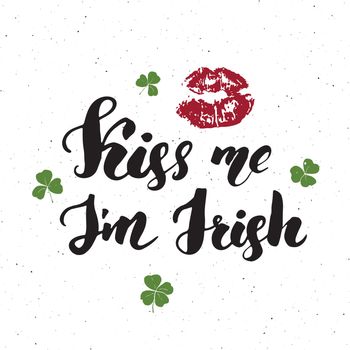 Kiss me, I'm irish. St Patrick's Day greeting card Hand lettering with lips and clovers, Irish holiday brushed calligraphic sign vector illustration on pattern background