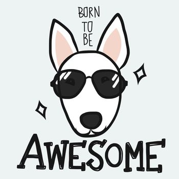 Bull Terrier born to be awesome cartoon vector illustration